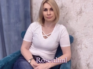 Rosesthinl